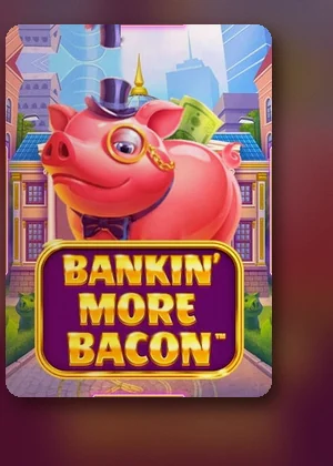 ปกเกมสล็อต Bankin More Bacon ที่เปิดให้เล่นใน TMB77